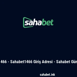 Sahabet 1466 - Sahabet1466 Giriş Adresi - Sahabet Güncel Adres