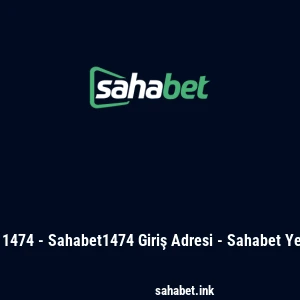 Sahabet 1474 - Sahabet1474 Giriş Adresi - Sahabet Yeni Adres