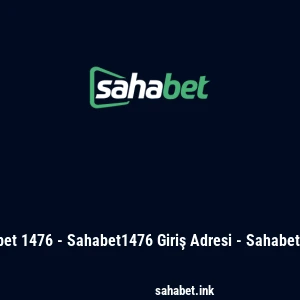 Sahabet 1476 - Sahabet1476 Giriş Adresi - Sahabet Kayıt