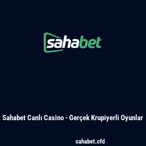 Sahabet Canlı Casino - Gerçek Krupiyerli Oyunlar