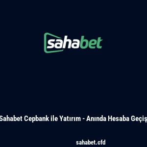 Sahabet Cepbank ile Yatırım - Anında Hesaba Geçiş