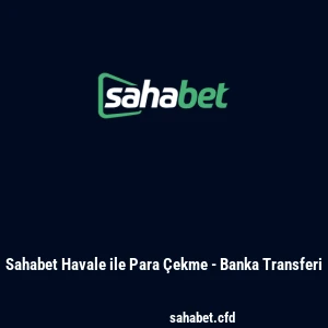 Sahabet Havale ile Para Çekme - Banka Transferi