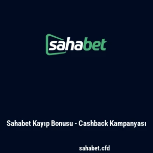 Sahabet Kayıp Bonusu - Cashback Kampanyası
