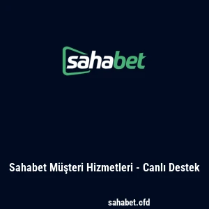 Sahabet Müşteri Hizmetleri - Canlı Destek