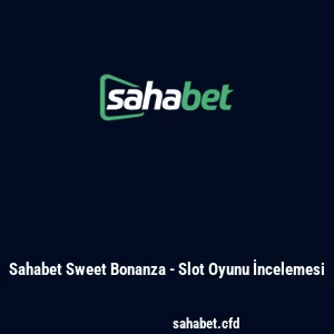 Sahabet Sweet Bonanza - Slot Oyunu İncelemesi